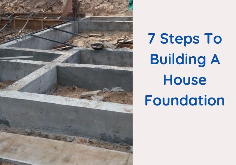 7 Steps for building Strong Foundation of your Home