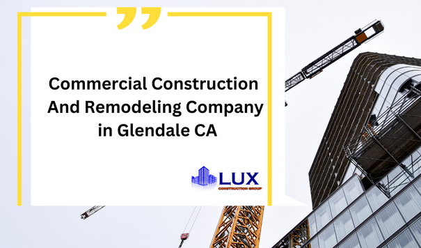 Commercial Construction And Remodeling Company in Glendale CA