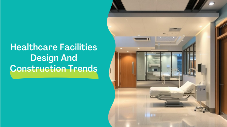 Healthcare Facilities Design And Construction Trends