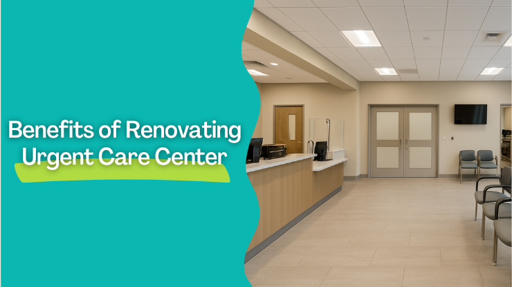 Benefits of Renovating Urgent Care Center